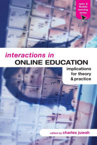 Title: Interactions in Online Education: Implications for Theory and Practice / Edition 1, Author: Charles Juwah