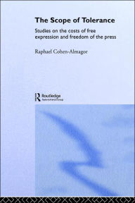 Title: The Scope of Tolerance: Studies on the Costs of Free Expression and Freedom of the Press, Author: Raphael Cohen-Almagor