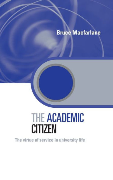 The Academic Citizen: The Virtue of Service in University Life / Edition 1
