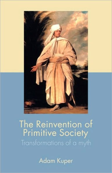 The Reinvention of Primitive Society: Transformations of a Myth / Edition 2