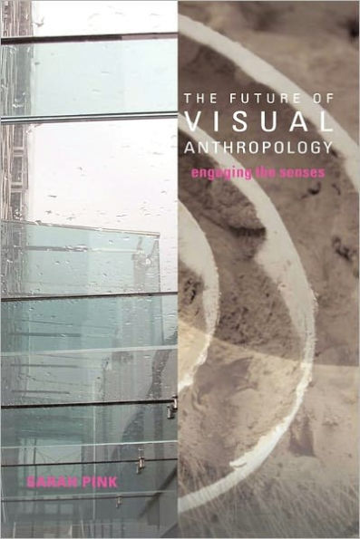 The Future of Visual Anthropology: Engaging the Senses / Edition 1