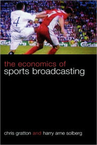 Title: The Economics of Sports Broadcasting / Edition 1, Author: Chris Gratton