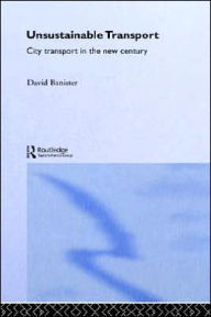 Title: Unsustainable Transport: City Transport in the New Century / Edition 1, Author: David Banister