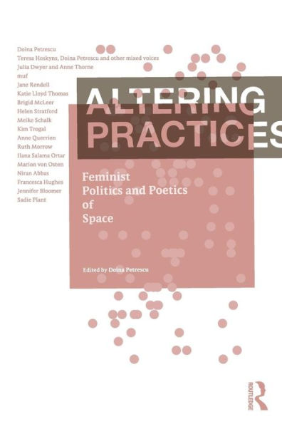 Altering Practices: Feminist Politics and Poetics of Space / Edition 1