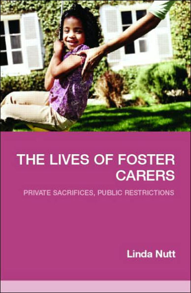 The Lives of Foster Carers: Private Sacrifices, Public Restrictions