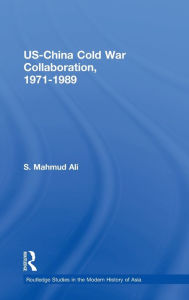 Title: US-China Cold War Collaboration: 1971-1989 / Edition 1, Author: S. Mahmud Ali