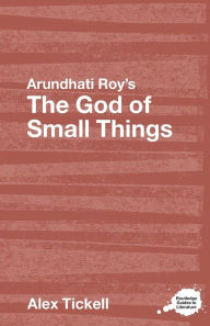 Title: Arundhati Roy's The God of Small Things: A Routledge Study Guide / Edition 1, Author: Alex Tickell
