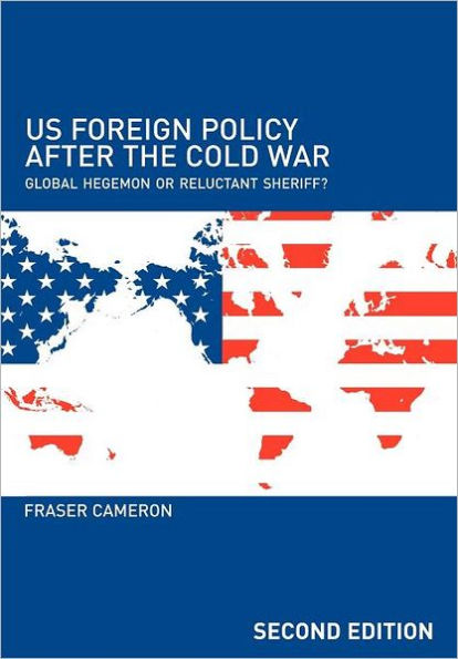 US Foreign Policy After the Cold War: Global Hegemon or Reluctant Sheriff? / Edition 2