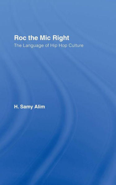 Roc the Mic Right: The Language of Hip Hop Culture