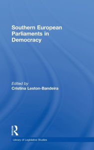 Title: Southern European Parliaments in Democracy / Edition 1, Author: Cristina Leston-Bandeira