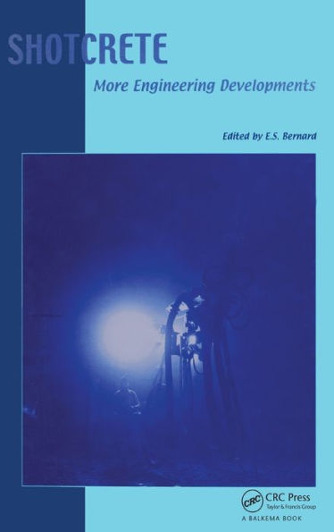 Shotcrete: More Engineering Developments: Proceedings of the Second International Conference on Engineering Developments in Shotcrete, October 2004, Cairns, Queensland, Australia. / Edition 1