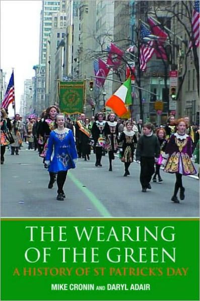 The Wearing of the Green: A History of St Patrick's Day / Edition 1