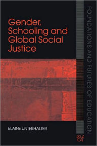 Title: Gender, Schooling and Global Social Justice / Edition 1, Author: Elaine Unterhalter