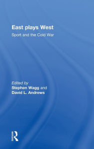 Title: East Plays West: Sport and the Cold War / Edition 1, Author: Stephen Wagg