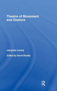 Title: Theatre of Movement and Gesture, Author: Jacques Lecoq