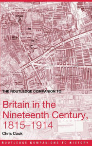 Title: The Routledge Companion to Britain in the Nineteenth Century, 1815-1914, Author: Chris Cook