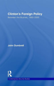 Title: Clinton's Foreign Policy: Between the Bushes, 1992-2000, Author: John Dumbrell
