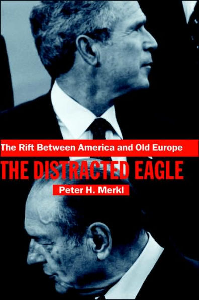 The Rift Between America and Old Europe: The Distracted Eagle / Edition 1