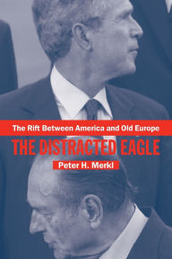 Title: The Rift Between America and Old Europe: The Distracted Eagle, Author: Peter Merkl