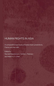 Title: Human Rights in Asia: A Comparative Legal Study of Twelve Asian Jurisdictions, France and the USA / Edition 1, Author: Randall Peerenboom