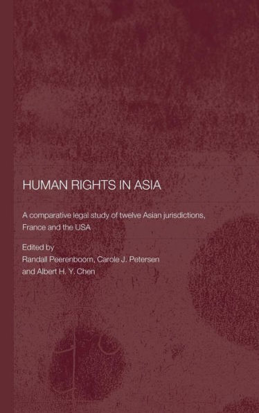 Human Rights in Asia: A Comparative Legal Study of Twelve Asian Jurisdictions, France and the USA / Edition 1