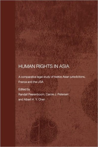 Human Rights in Asia: A Comparative Legal Study of Twelve Asian Jurisdictions, France and the USA