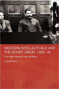 Title: Western Intellectuals and the Soviet Union, 1920-40: From Red Square to the Left Bank / Edition 1, Author: Ludmila Stern