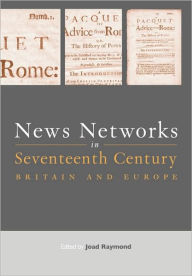 Title: News Networks in Seventeenth Century Britain and Europe, Author: Joad Raymond