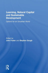 Title: Learning, Natural Capital and Sustainable Development: Options for an Uncertain World, Author: John Foster