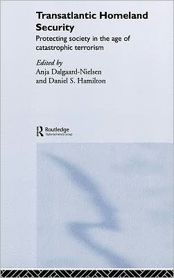Transatlantic Homeland Security: Protecting Society in the Age of Catastrophic Terrorism / Edition 1