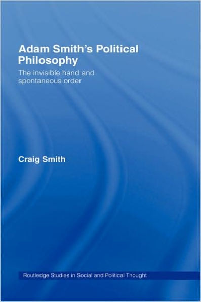 Adam Smith's Political Philosophy: The Invisible Hand and Spontaneous Order / Edition 1