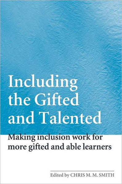 Including the Gifted and Talented: Making Inclusion Work for More Gifted and Able Learners / Edition 1