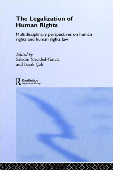 The Legalization of Human Rights: Multidisciplinary Perspectives on Human Rights and Human Rights Law / Edition 1