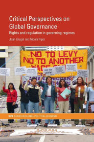 Title: Critical Perspectives on Global Governance: Rights and Regulation in Governing Regimes, Author: Jean Grugel