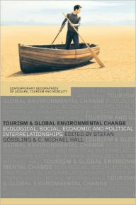 Title: Tourism and Global Environmental Change: Ecological, Economic, Social and Political Interrelationships / Edition 1, Author: Stefan Gössling