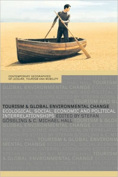 Tourism and Global Environmental Change: Ecological, Economic, Social and Political Interrelationships / Edition 1