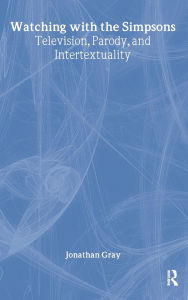 Title: Watching with The Simpsons: Television, Parody, and Intertextuality / Edition 1, Author: Jonathan Gray