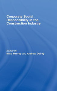 Title: Corporate Social Responsibility in the Construction Industry / Edition 1, Author: Michael Murray