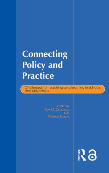 Connecting Policy and Practice: Challenges for Teaching and Learning in Schools and Universities / Edition 1