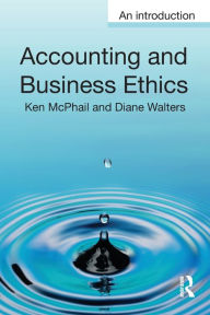 Title: Accounting and Business Ethics: An Introduction / Edition 1, Author: Ken McPhail