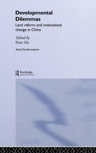 Title: Developmental Dilemmas: Land Reform and Institutional Change in China / Edition 1, Author: Peter Ho