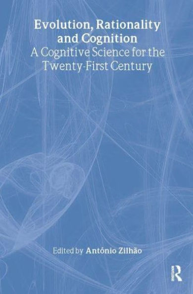 Evolution, Rationality and Cognition: A Cognitive Science for the Twenty-First Century