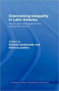 Title: Overcoming Inequality in Latin America: Issues and Challenges for the 21st Century / Edition 1, Author: Ricardo Gottschalk