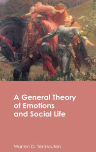 Title: A General Theory of Emotions and Social Life / Edition 1, Author: Warren D. TenHouten