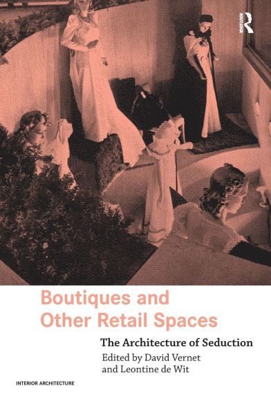Boutiques and Other Retail Spaces: The Architecture of Seduction / Edition 1