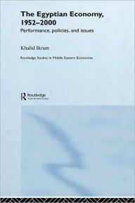 Title: The Egyptian Economy, 1952-2000: Performance Policies and Issues / Edition 1, Author: Khalid Ikram