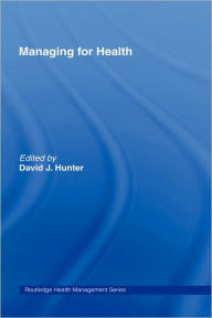 Title: Managing for Health / Edition 1, Author: David J. Hunter