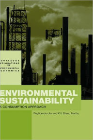 Title: Environmental Sustainability: A Consumption Approach / Edition 1, Author: Raghbendra Jha