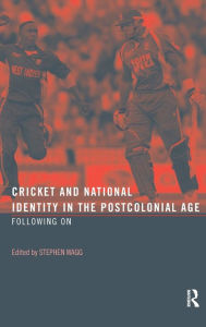 Title: Cricket and National Identity in the Postcolonial Age: Following On / Edition 1, Author: Stephen Wagg