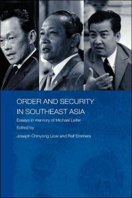 Title: Order and Security in Southeast Asia: Essays in Memory of Michael Leifer / Edition 1, Author: Ralf Emmers